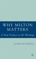 Why Milton Matters: A New Preface to His Writings - Wittreich, J.