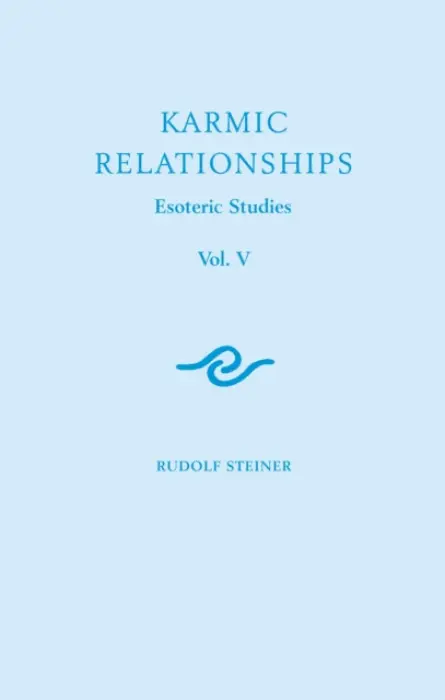 Karmic Relationships: Esoteric Studies - Steiner, Rudolf