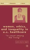 Women, Ethics, and Inequality in U.S. Healthcare - Vigen, A.