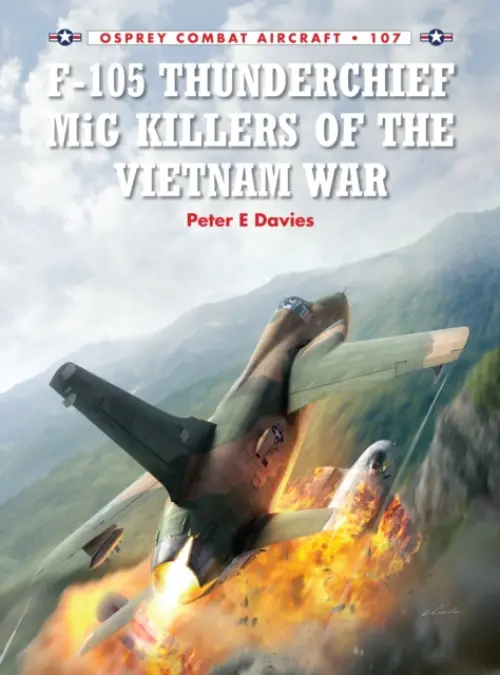 F-105 Thunderchief MiG Killers of the Vietnam War - Davies, Peter E.