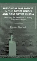 Historical Narratives in the Soviet Union and Post-Soviet Russia - Sherlock, T.