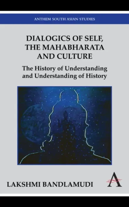 Dialogics of Self, the Mahabharata and Culture - Bandlamudi, Lakshmi