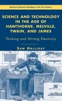 Science and Technology in the Age of Hawthorne, Melville, Twain, and James - Halliday, S.