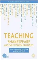 Teaching Shakespeare and Early Modern Dramatists - Hiscock, A. a Hopkins, L.