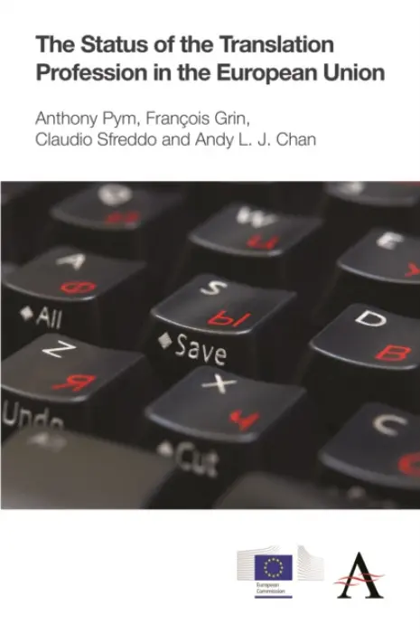 Status of the Translation Profession in the European Union - Pym, Anthony a Sfreddo, Claudio a Chan, Andy L. J. a Grin, Francois