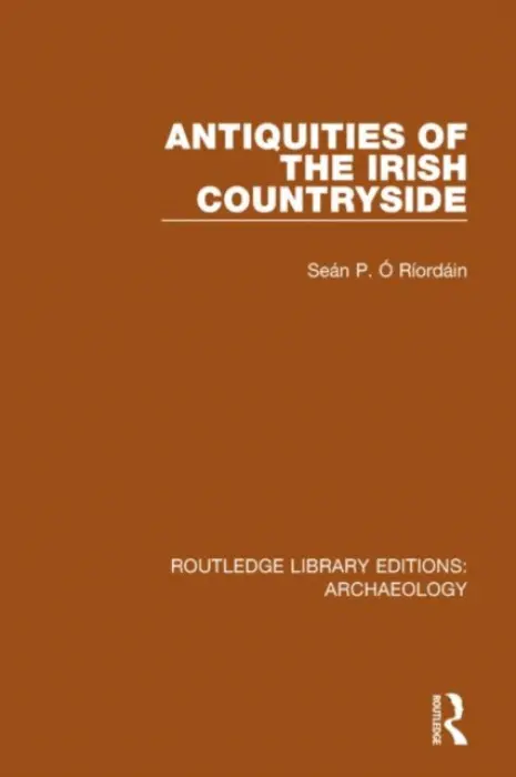 Antiquities of the Irish Countryside - O Riordain, Sean P.
