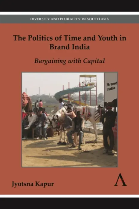 Politics of Time and Youth in Brand India - Kapur, Jyotsna