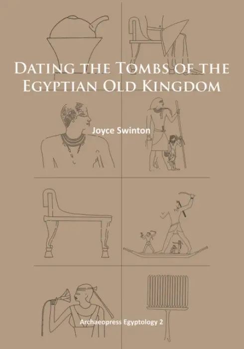 Dating the Tombs of the Egyptian Old Kingdom - Swinton, Joyce