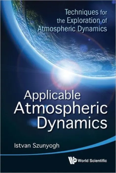 Applicable Atmospheric Dynamics: Techniques For The Exploration Of Atmospheric Dynamics - Szunyogh, Istvan (Texas A a m Univ, Usa)