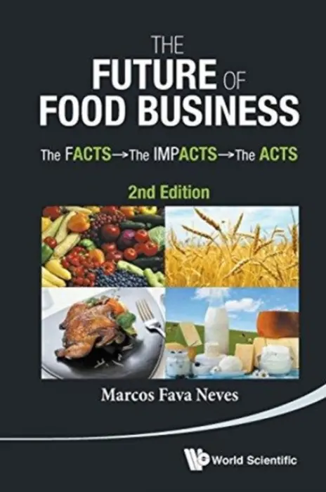 Future Of Food Business, The: The Facts, The Impacts And The Acts (2nd Edition) - Neves, Marcos Fava (Univ Of Sao Paulo, Brazil)