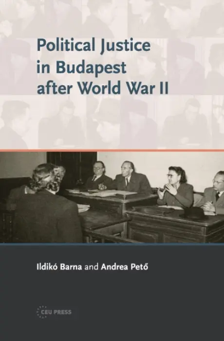 Political Justice in Budapest after World War II - Peto, Andrea a Barna, Ildiko