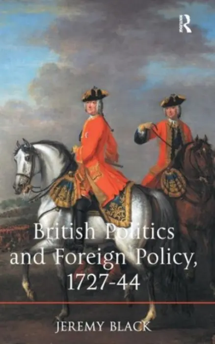British Politics and Foreign Policy, 1727-44 - Black, Jeremy