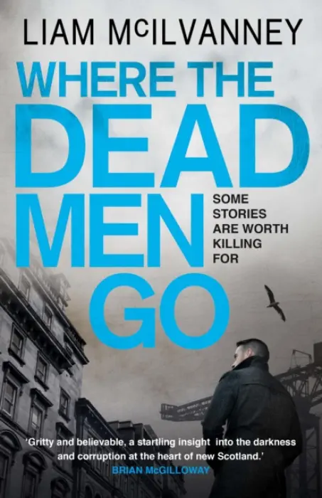 Where the Dead Men Go - McIlvanney, Liam