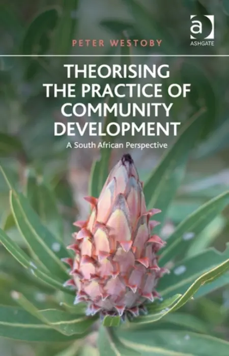 Theorising the Practice of Community Development - Westoby, Peter