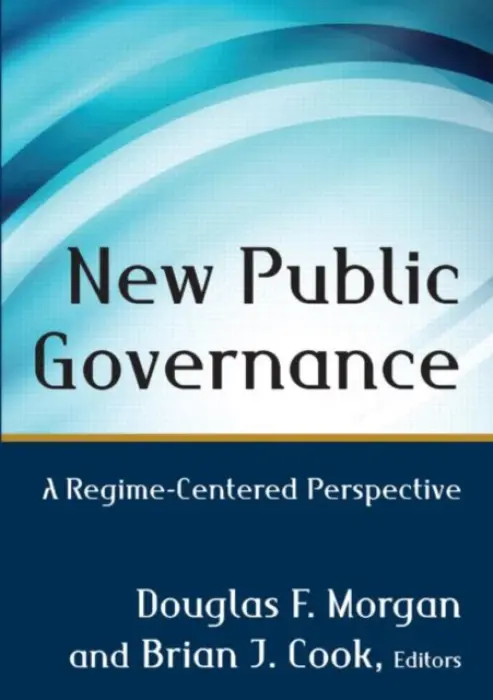 New Public Governance - Morgan, Douglas (Portland State University, USA) a Cook, Brian (Virginia Polytechnic Institute and State University, USA)