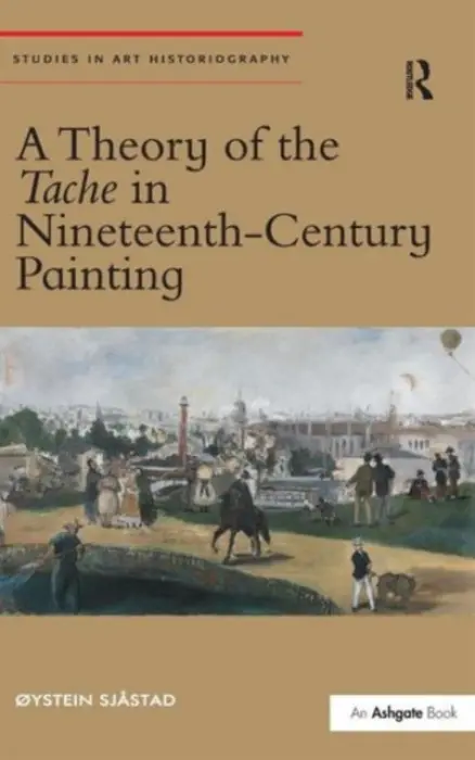 Theory of the Tache in Nineteenth-Century Painting - Sjastad, Oystein