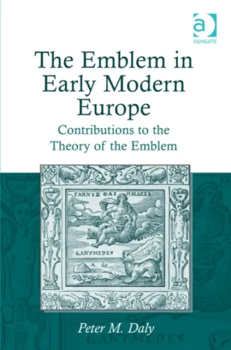 Emblem in Early Modern Europe - Daly, Peter M.