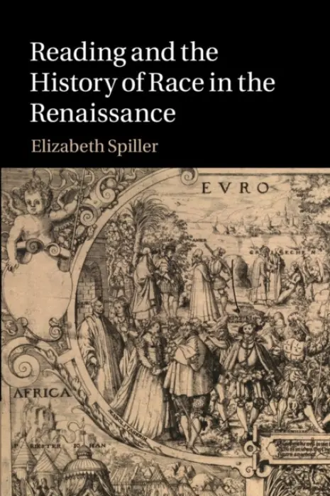 Reading and the History of Race in the Renaissance - Spiller, Elizabeth (Florida State University)