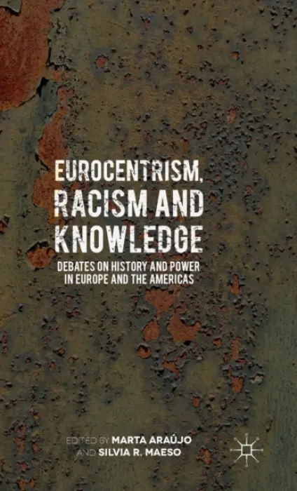 Eurocentrism, Racism and Knowledge - Araujo, Marta a Maeso, Silvia R.