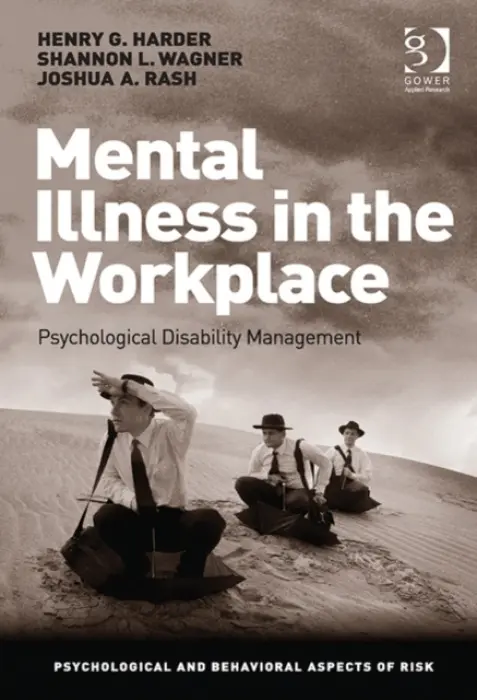Mental Illness in the Workplace - Harder, Henry G. a Wagner, Shannon a Rash, Josh