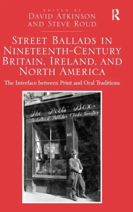 Street Ballads in Nineteenth-Century Britain, Ireland, and North America - Atkinson, David a Roud, Steve