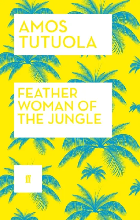 Feather Woman of the Jungle - Tutuola, Amos
