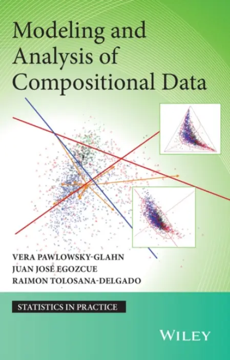 Modeling and Analysis of Compositional Data - Pawlowsky-Glahn, Vera (University of Girona, Spain) a Egozcue, Juan Jose a Tolosana-Delgado, Raimon