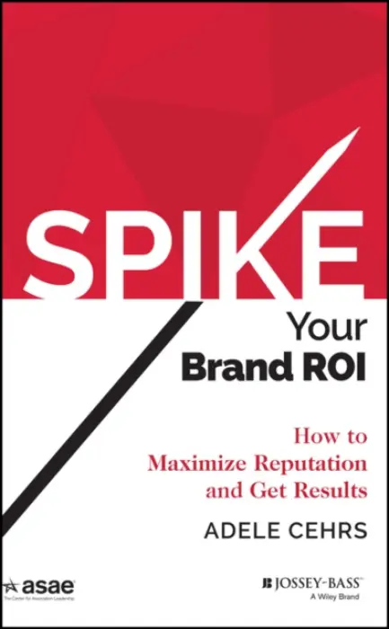 Spike your Brand ROI - Cehrs, Adele R.