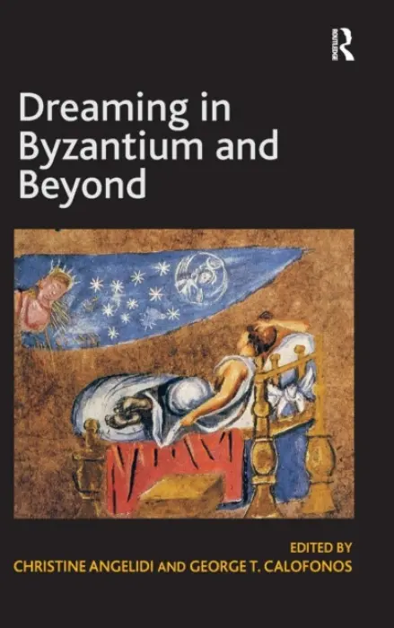 Dreaming in Byzantium and Beyond - Calofonos, George T.