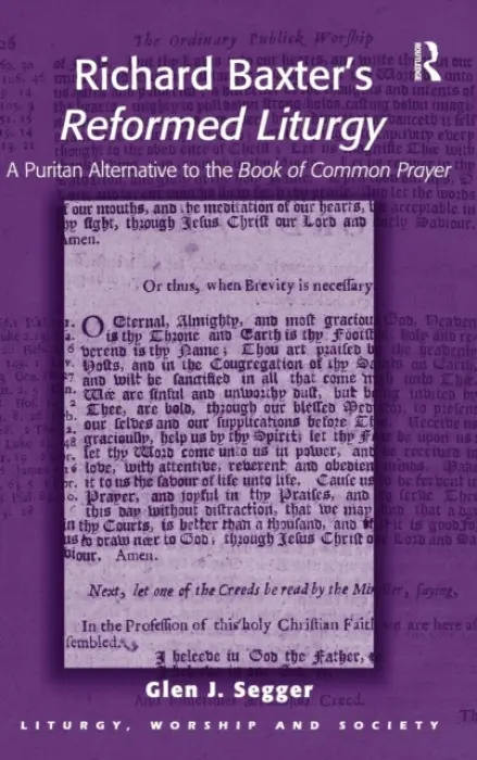 Richard Baxter's Reformed Liturgy - Segger, Glen J.