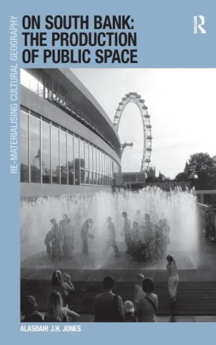 On South Bank: The Production of Public Space - Jones, Alasdair J.H.
