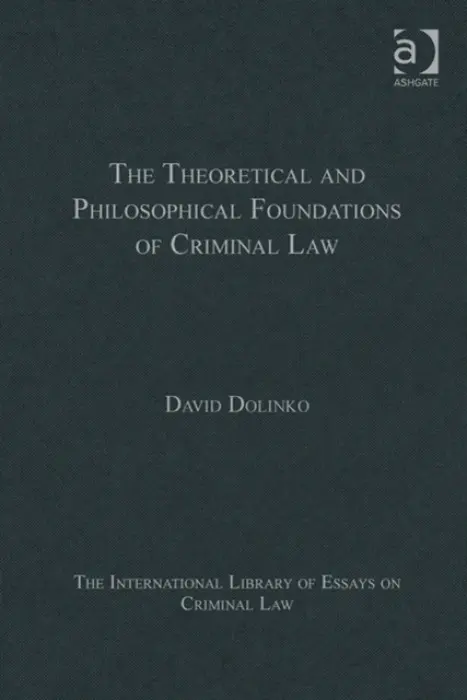 Theoretical and Philosophical Foundations of Criminal Law - Dolinko, David