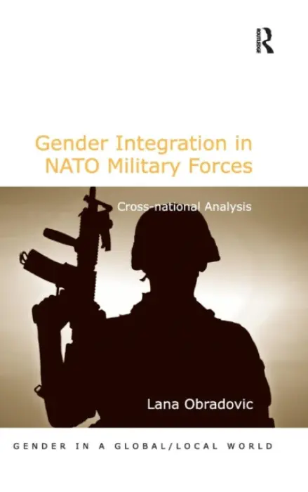 Gender Integration in NATO Military Forces - Obradovic, Lana