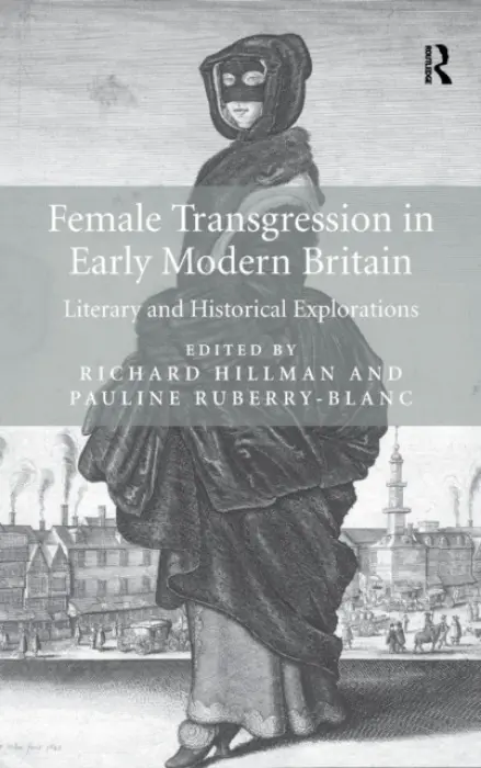 Female Transgression in Early Modern Britain - Hillman, Richard a Ruberry-Blanc, Pauline