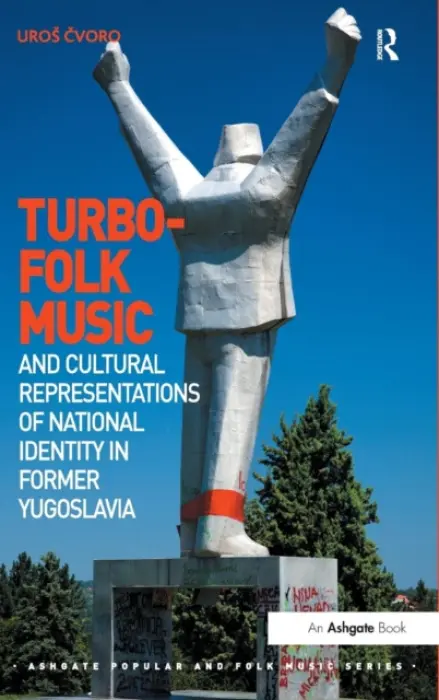 Turbo-folk Music and Cultural Representations of National Identity in Former Yugoslavia - Cvoro, Uros