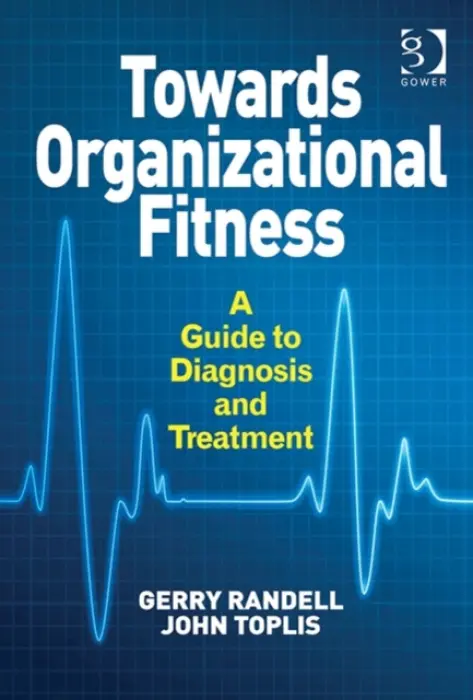 Towards Organizational Fitness - Randell, Gerry a Toplis, John