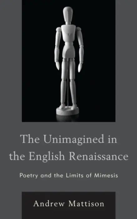 Unimagined in the English Renaissance - Mattison, Andrew