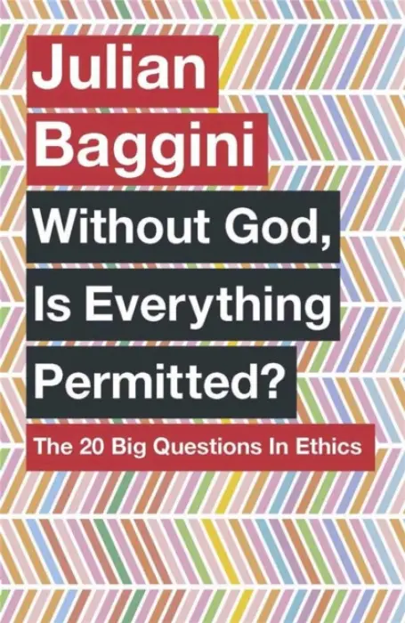 Without God, Is Everything Permitted? - Julian Baggini