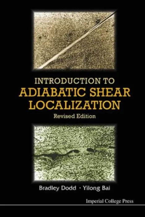 Introduction To Adiabatic Shear Localization (Revised Edition) - Dodd, Bradley (Imperial College London, Uk) a Bai, Yilong (Chinese Academy Of Sciences, China)