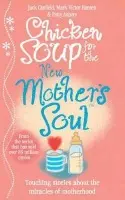 Chicken Soup for the New Mother's Soul - Canfield, Jack a Hansen, Mark Victor a Aubery, Patty