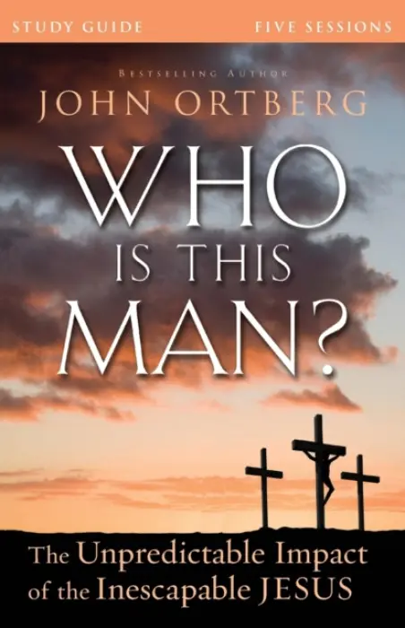 Who Is This Man? Bible Study Guide - Ortberg, John