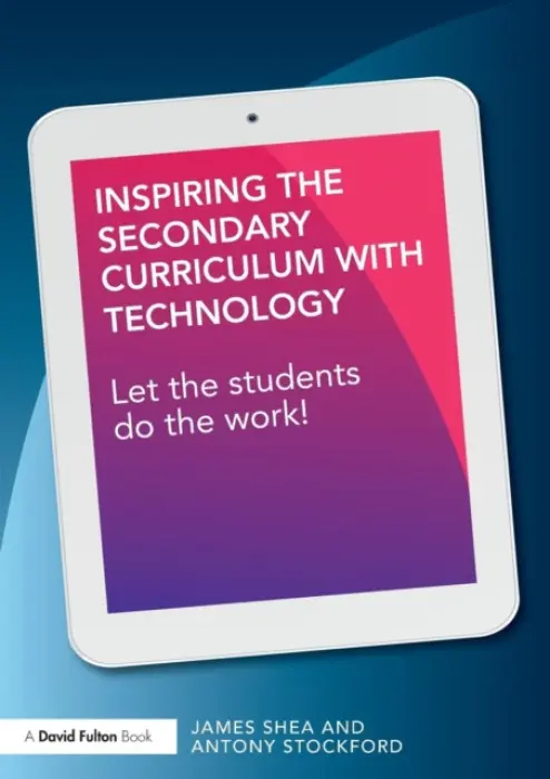Inspiring the Secondary Curriculum with Technology - Shea, James a Stockford, Antony (University of Bedfordshire, UK)