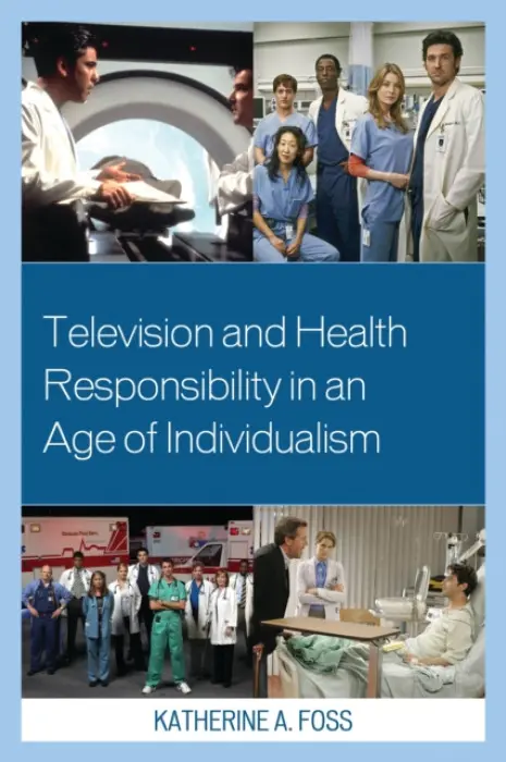 Television and Health Responsibility in an Age of Individualism - Foss, Katherine A.