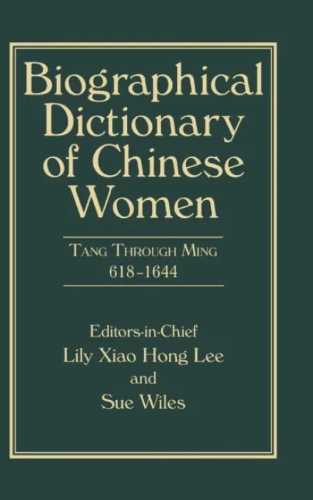 Biographical Dictionary of Chinese Women, Volume II - Lee, Lily Xiao Hong (University of Sydney, Australia) a Wiles, Sue