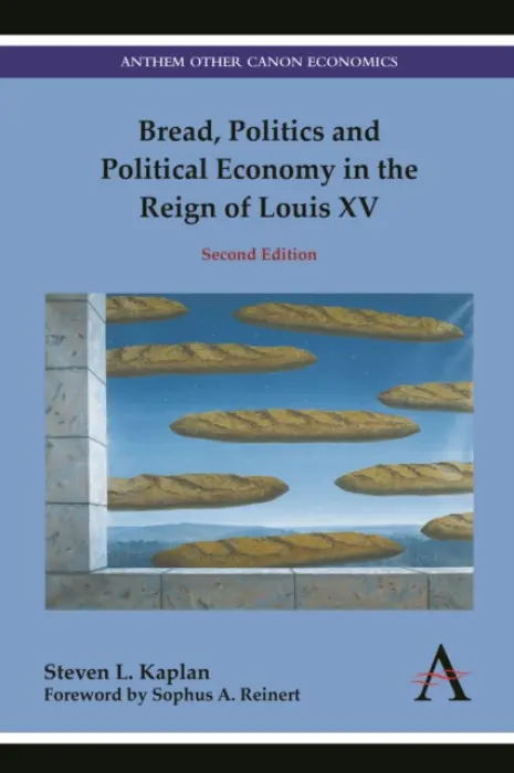 Bread, Politics and Political Economy in the Reign of Louis XV - Kaplan, Steven L.