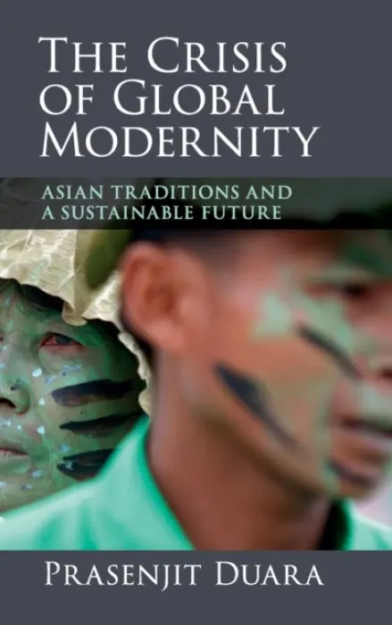 Crisis of Global Modernity - Duara, Prasenjit (National University of Singapore)