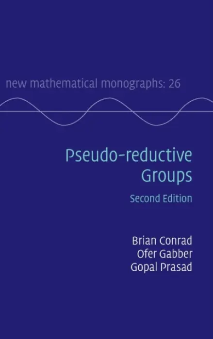 Pseudo-reductive Groups - Conrad, Brian (Stanford University, California) a Gabber, Ofer (Institut des Hautes Etudes Scientifiques, France) a Prasad, Gopal (University of Michigan, Ann Arbor)