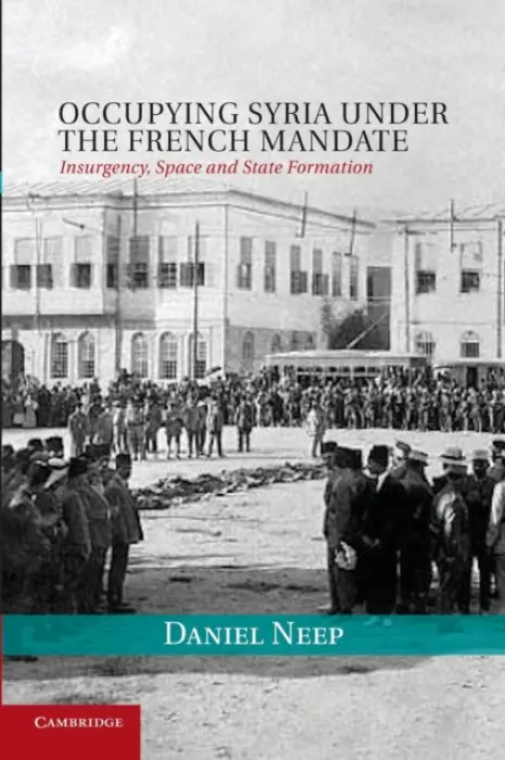 Occupying Syria under the French Mandate - Neep, Daniel