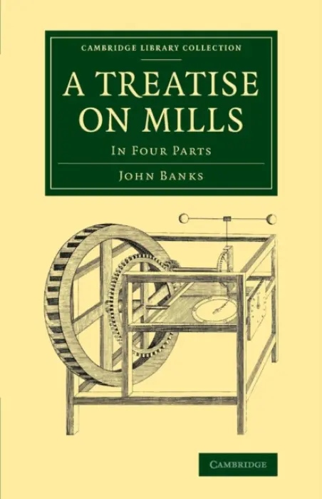 Treatise on Mills - Banks, John