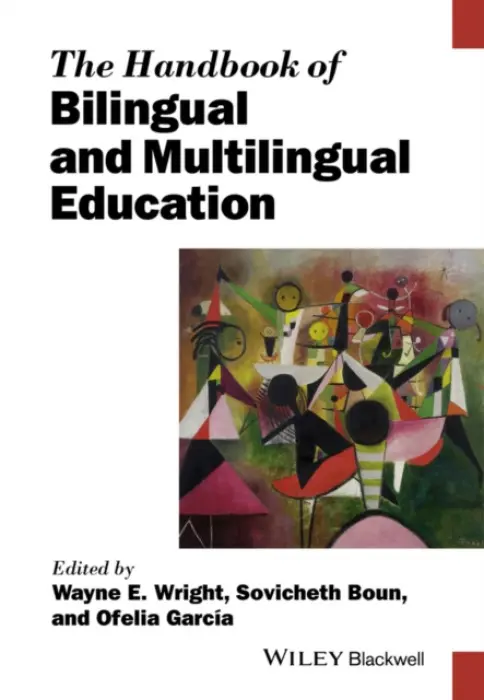Handbook of Bilingual and Multilingual Education - Wright, Wayne E. (The University of Texas at San Antonio) a Boun, Sovicheth (Salem State University) a Garcia, Ofelia (City University of New York)